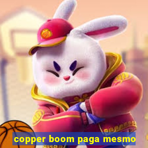 copper boom paga mesmo